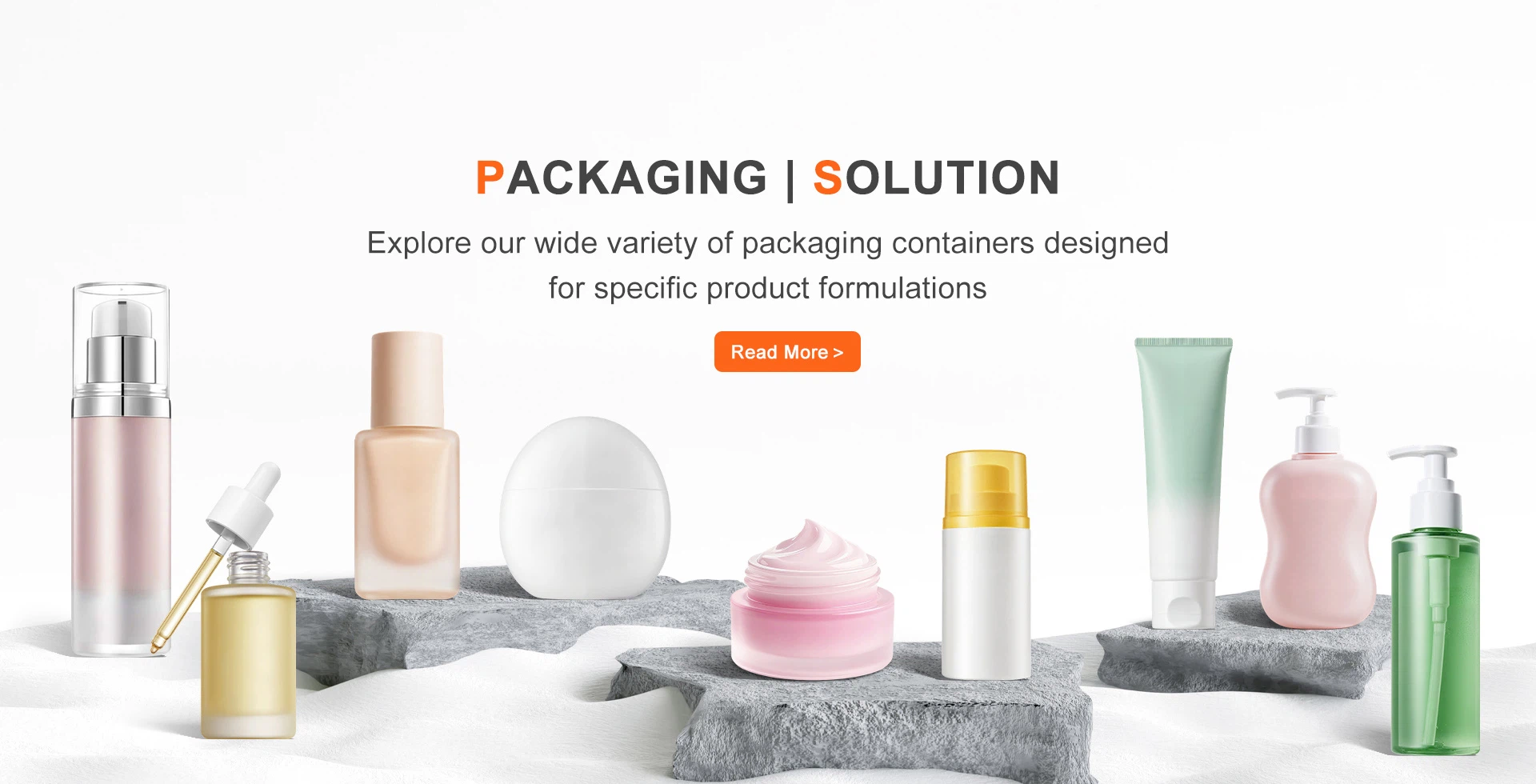 PACKAGING | SOLUTION Explore our wide variety of packaging containers designed for specific product formulations